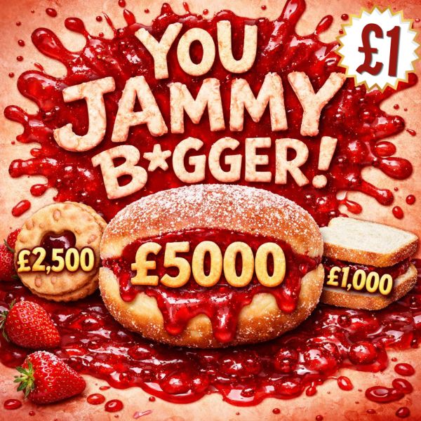 YOU JAMMY BUGGER! WIN £5K INSTANT CASHHH!