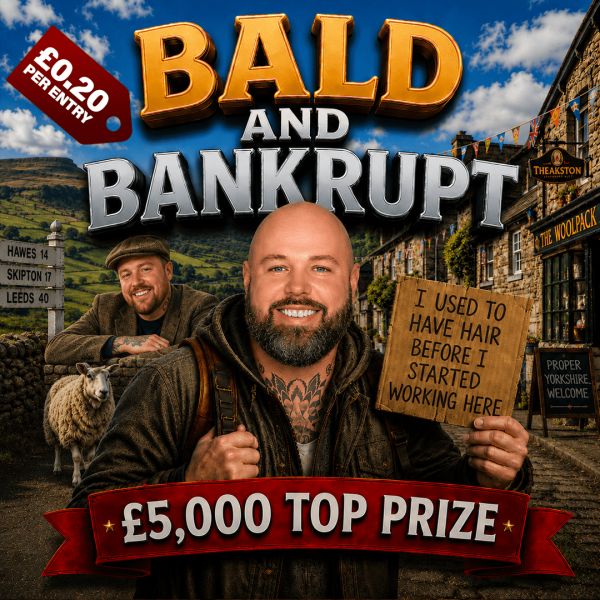 🐑💷 BALD & BANKRUPT – Yorkshire Edition – £5K End Prize