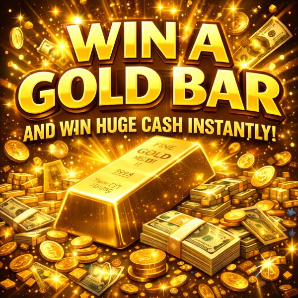 10G GOLD BAR OR £1,000 CASH! + GOLD INSTANT WINS!