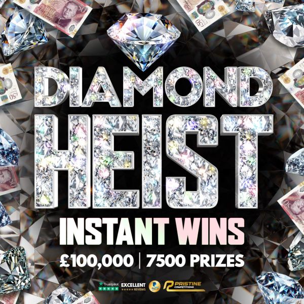 Diamond Heist Instant Wins – 7,500 Prizes – £100,000 Prize Fund