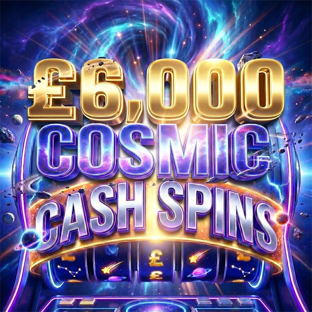 6K COSMIC SPINS – £250 END PRIZE