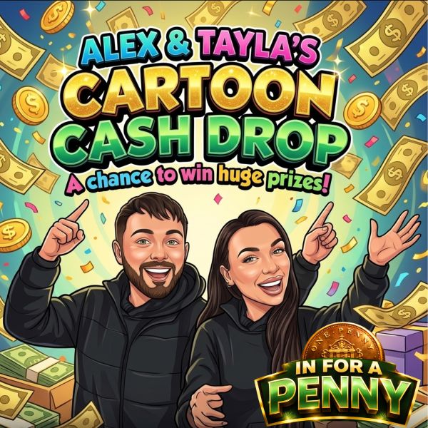 Alex & Tayla’s Cartoon Cash Drop – Win For A Penny!