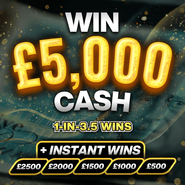 Win £5,000 Cash + Win Up To £2.5k Instantly!