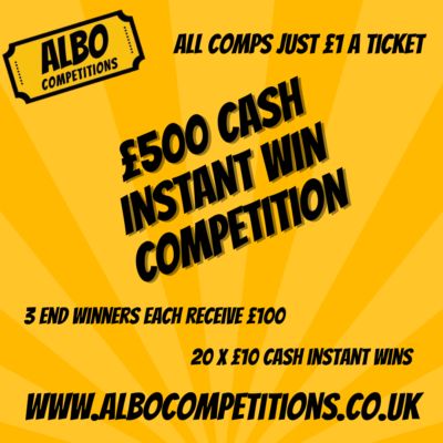 £500 CASH INSTANT WIN COMPETITION 3 X £100 END WINNERS